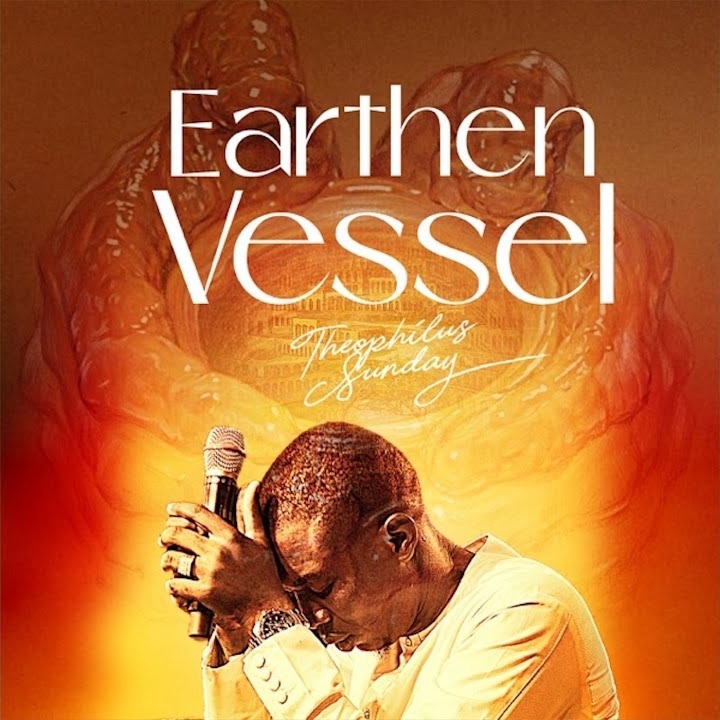 Min. Theophilus Sunday – Earthen Vessel Ft. Theophilus Sunday